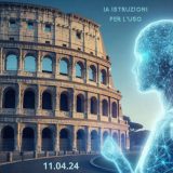 Intelligenza Artificiale – Istruzioni per l’uso ROMA 11.04.2024